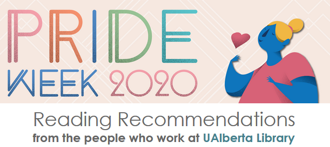 Pride Week 2020: Reading Recommendations from the people who work at UAlberta Library.